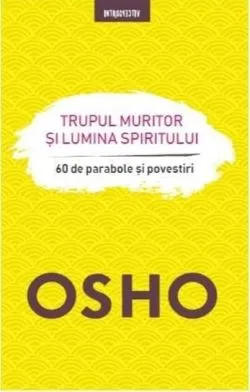 Trupul muritor și lumina spiritului de Osho