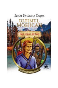 Ultimul mohican. Mari clasici ilustrați (repovestire)