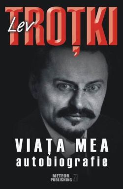 Viaţa mea. Autobiografie Lev Troţki