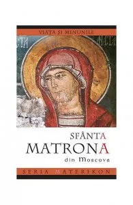 Viata si minunile Sfintei Matrona din Moscova
