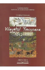 Vilayetul Timisoara 1552-1716 de Cristina Fenesan