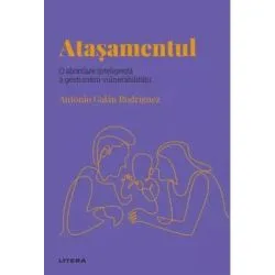 Volumul 56. Descopera Psihologia. Atasamentul. O abordare inteligenta a gestionarii vulnerabilitatii de Antonio Galan Rodriguez