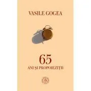 65 ani si propoiezitii de Vasile Gogea