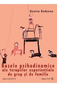 Bazele psihodinamice ale terapiilor experentiale de grup si de familie de Denisa Godeanu