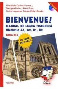 Bienvenue! Manual de limba franceza Niv A1, A2, B1, B2 + 2 CD de Mira-Maria Cucinschi