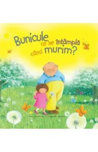 Bunicule, Ce Se Intampla Cand Murim? de Jan Godfrey si Estelle Corke
