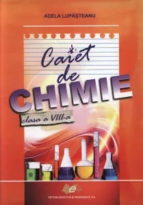 Caiet de chimie clasa a VIII-a de Adela Lupasteanu