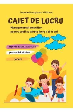 Caiet de lucru. Managementul emotiilor pentru copii 7-11 ani