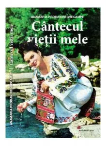 Cântecul vieții mele de Anamaria Prodan Reghecampf