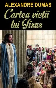 Cartea vietii lui Isus de Alexandre Dumas