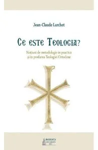Ce este teologia? de Jean-Claude Larchet