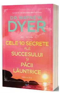 Cele 10 secrete ale succesului si pacii launtrice de Wayne W. Dyer