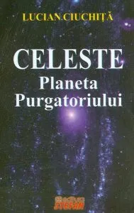 Celeste. Planeta Purgatoriului de Lucian Ciuchita
