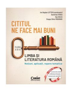 Cititul ne face mai buni. Limba și literatura română. Noțiuni, aplicații, repere tematice. Clasa a IX-a