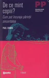 De ce mint copiii? Cum pot incuraja parintii sinceritatea (Editia GSP) de Paul Ekman