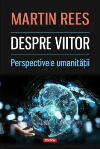 Despre viitor. Perspectivele umanitatii de Martin Rees