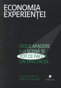 Economia experientei. Orice afacere e o scena si tot ce faci e un spectacol