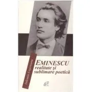 Eminescu. Realitate si sublimare poetica de Valentin Cosereanu