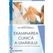Examinarea clinica a umarului. Lucrari practice de ortopedie-traumatologie de Dan Valentin Anghelescu