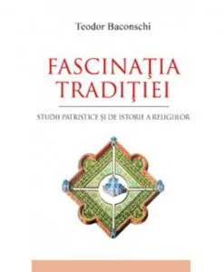 Fascinatia traditiei. Studii patristice si de istorie a religiilor de Teodor Baconschi