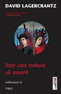 Fata care trebuia sa moara. Volumul 6 din Seria Millennium