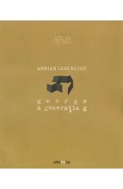 George si generatia g de Adrian Lesenciuc