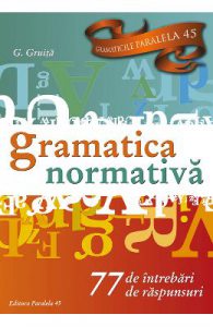 Gramatica normativa. 77 de intrebari. 77 de raspunsuri
