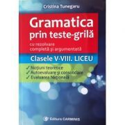 Gramatica prin teste-grila cu rezolvare completa si argumentata Clasele 5-8. Teorie, autoevaluare si evaluare nationala