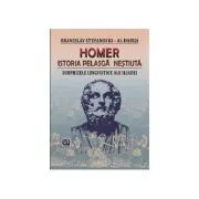 Homer. Istoria pelasga nestiuta. Surprizele lingvistice ale Iliadei de Branislav Stefanosky - Al Dabija