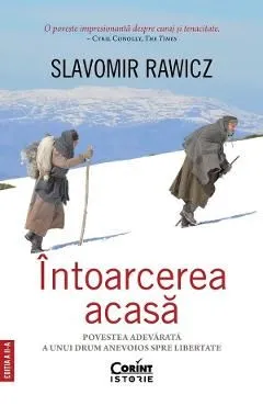 Intoarcerea acasa. Povestea adevarata a unui drum anevoios spre libertate de Slavomir Rawicz