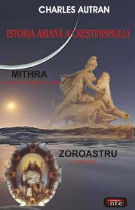 Istoria ariana a crestinismului - Mithra - Zoroastru