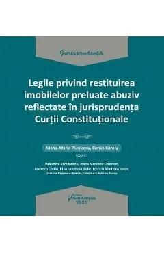 Legile privind restituirea imobilelor preluate abuziv reflectate in jurisprudenta Curtii Constitutionale de Mona Maria Pivniceru