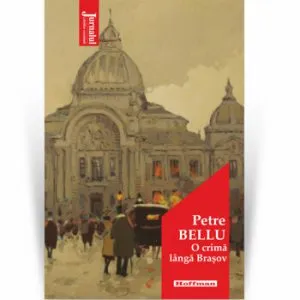 O crima langa Brasov - Petre Bellu, Editia 2021 de Petre Bellu
