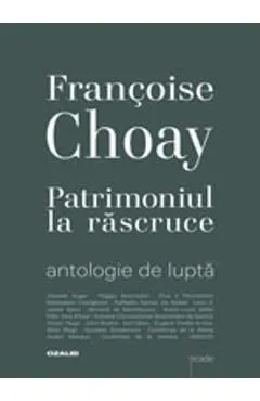 Patrimoniul la rascruce de Francoise Choay