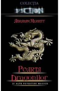 Poarta dragonilor si alte povestiri magice de Abraham Merritt