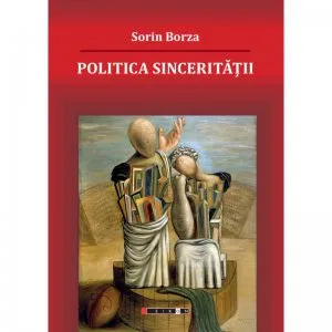 Politica sinceritatii de Sorin Borza