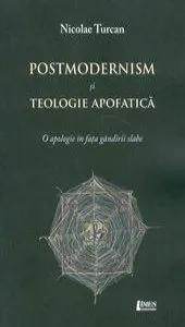 Postmodernism si teologie apofatica de Nicolae Turcan