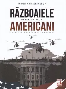 Președinții americani... Războaiele președinților americani de Jakob van Eriksson