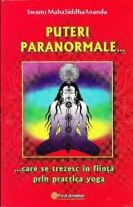 Puteri paranormale...care se trezesc in fiinta prin practica yoga de Swami MahaSiddhaAnanda