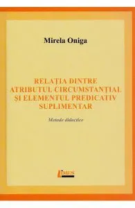 Relatia dintre atributul circumstantial si elementul predicativ suplimentar de Mirela Oniga