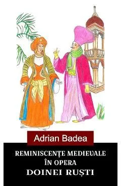 Reminiscente medievale in opera Doinei Rusti de Adrian Badea