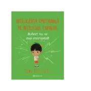 Robert nu se mai enerveaza. Inteligenta emotionala pe intelesul copiilor de Tom Percival