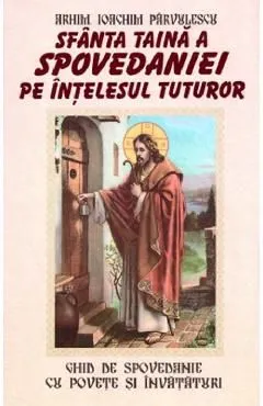 Sfanta taina a spovedaniei pe intelesul tuturor de Ioachim Parvulescu