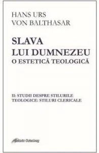Slava lui Dumnezeu: o estetica teologica vol. II de Hans Urs von Balthasar
