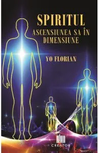 Spiritul. Ascensiunea sa in dimensiune de Yo Florian