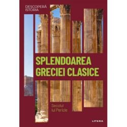 Splendoarea Greciei clasice. Secolul lui Pericle. Vol. 4. Descopera istoria