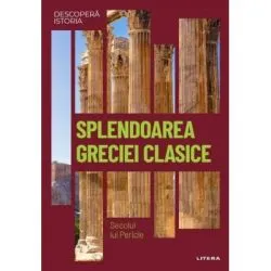 Splendoarea Greciei clasice. Secolul lui Pericle. Vol. 4. Descopera istoria