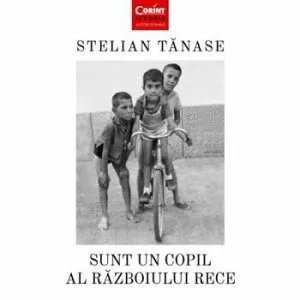 Sunt un copil al razboiului rece de Stelian Tanase