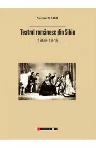 Teatrul romanesc din Sibiu de Sorana Maier