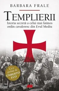Templierii. Istoria secreta a celui mai faimos ordin cavaleresc din Evul Mediu de Barbara Frale